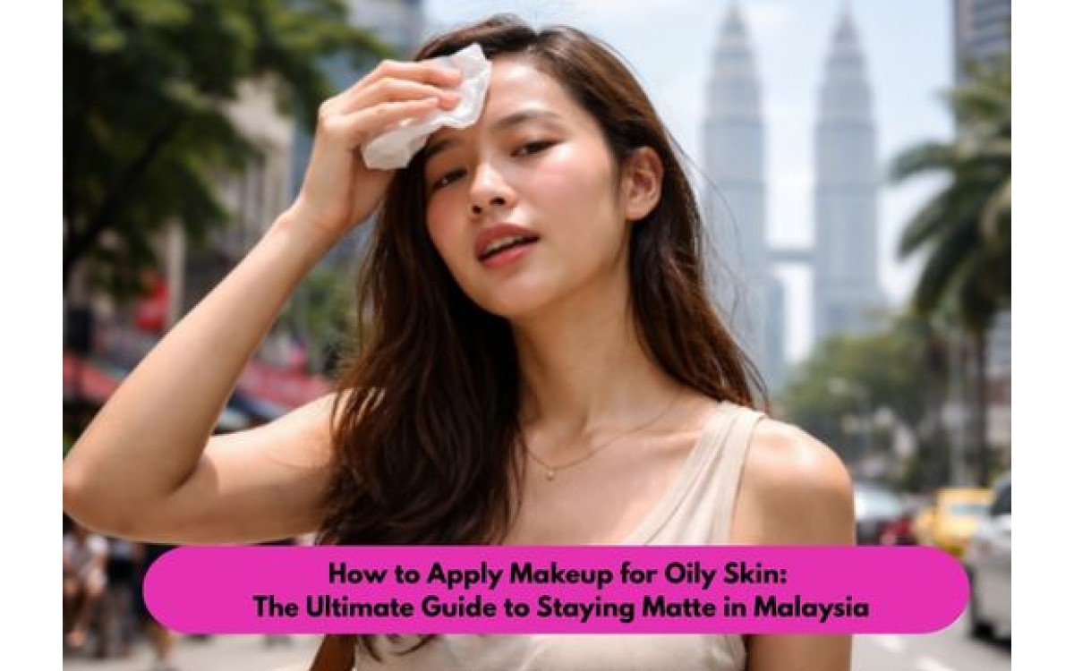 How to Apply Makeup for Oily Skin That Lasts All Day Long