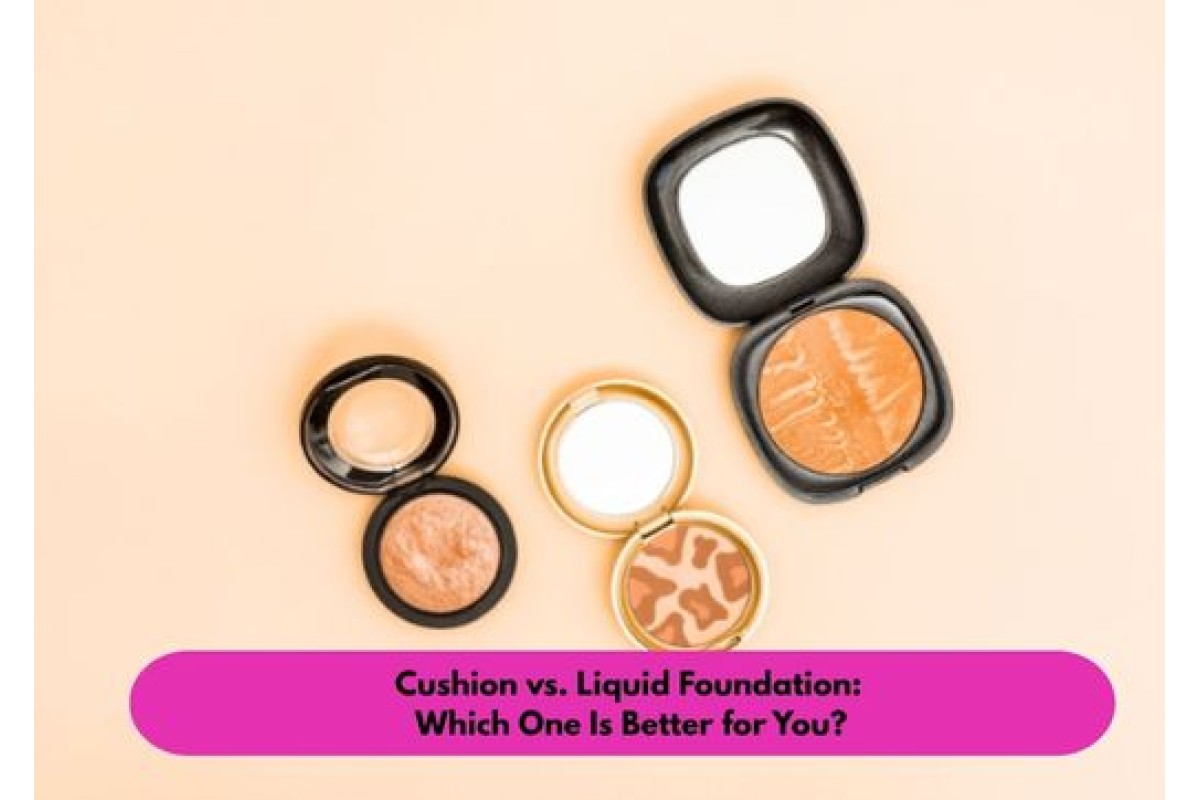 Cushion vs. Liquid Foundation: Which One Is Better for You?