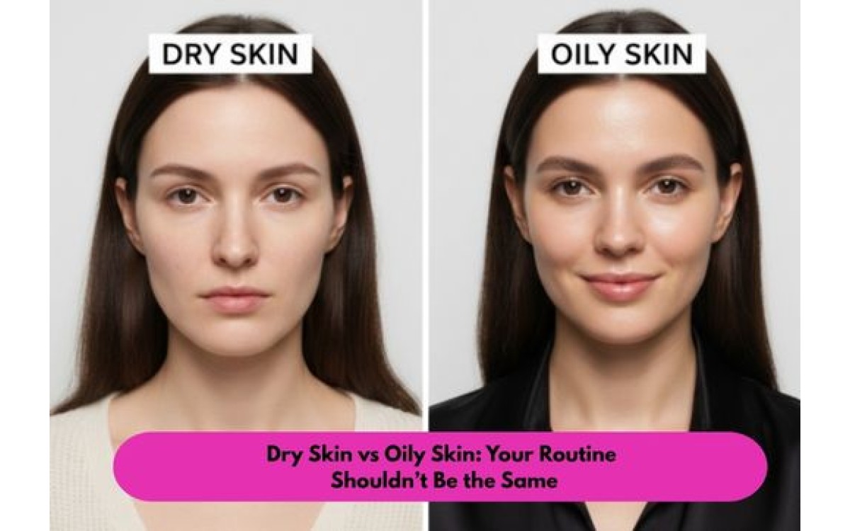 Dry Skin vs Oily Skin: Your Routine Shouldn’t Be the Same