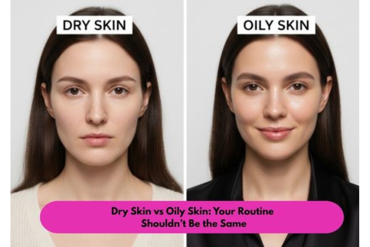 Dry Skin vs Oily Skin: Your Routine Shouldn’t Be the Same